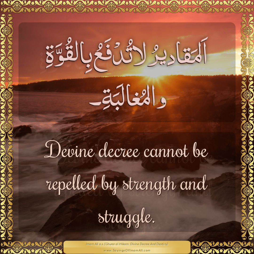 Devine decree cannot be repelled by strength and struggle.